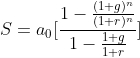 S= a_0 [\frac{1-\frac{(1+g)^n}{(1+r)^n}}{1-\frac{1+g}{1+r}}]