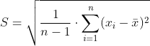 S=\sqrt{\frac{1}{n-1}\cdot\sum_{i=1}^{n}(x_{i}-\bar{x})^{2}}