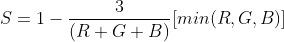S=1-\frac{3}{(R+G+B)}[min(R,G,B)]
