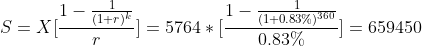 S=X[\frac{1-\frac{1}{(1+r)^k}}{r}]=5764*[\frac{1-\frac{1}{(1+0.83%)^{360}}}{0.83%}]=659450