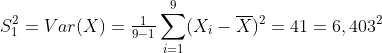 S^{2}_{1}=Var(X)=\tfrac{1}{9-1}\sum_{i=1}^{9}(X_{i}-\overline{X})^{2}=41=6,403^{2}