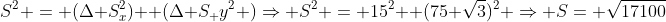 S^2 = (Delta S_x^2)+ (Delta S_ y^2 )Rightarrow S^2 = 15^2 +(75 sqrt3)^2 Rightarrow S= sqrt{17100}