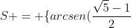 S = {arcsen(frac{sqrt{5}-1}{2}+2kpi,  k in mathbb{Z}) }