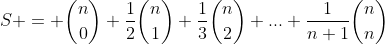 S = inom{n}{0}+frac{1}{2}inom{n}{1}+frac{1}{3}inom{n}{2}+...+frac{1}{n+1}inom{n}{n}