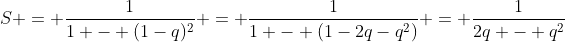 S = frac{1}{1 - (1-q)^{2}} = frac{1}{1 - (1-2q-q^{2})} = frac{1}{2q - q^{2}}