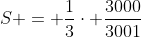 S = frac{1}{3}cdot frac{3000}{3001}