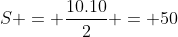 S = frac{10.10}{2} = 50