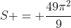 S = frac{49pi^2}{9}