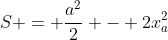S = frac{a^{2}}{2} - 2x_{a}^{2}