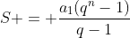 S = frac{a_1(q^n-1)}{q-1}