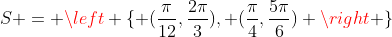 S = left { (frac{pi}{12},frac{2pi}{3}), (frac{pi}{4},frac{5pi}{6}) ight }