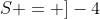 S = ]-4; -3[ 	ext{ }cup 	ext{ }]-3; 0[ 	ext{ }cup 	ext{ }]sqrt{26}; 9]