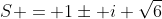 S = 1pm i sqrt{6}; 1pm sqrt 3