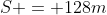 S = 128m