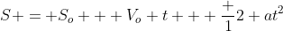 S = S_o + V_o t + frac 12 at^2