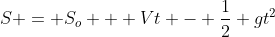 S = S_o + Vt - frac{1}{2} gt^2