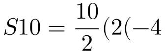 S10=\frac{10}{2}(2(-4)+(10-1)4)