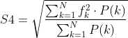 S4=\sqrt{\frac{\sum_{k=1}^{N}f_{k}^{2}\cdot P(k)}{\sum_{k=1}^{N}P(k)}}