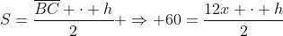 S=frac{overline{BC} cdot h}{2} Rightarrow 60=frac{12x cdot h}{2}