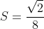 S=frac{sqrt{2}}{8}