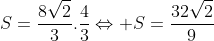 S=frac{8sqrt{2}}{3}.frac{4}{3}Leftrightarrow S=frac{32sqrt{2}}{9}