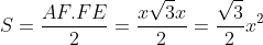 S=frac{AF.FE}{2}=frac{xsqrt{3}x}{2}=frac{sqrt{3}}{2}x^{2}