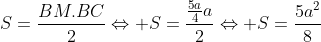 S=frac{BM.BC}{2}Leftrightarrow S=frac{frac{5a}{4}a}{2}Leftrightarrow S=frac{5a^{2}}{8}