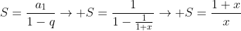 S=frac{a_{1}}{1-q}ightarrow S=frac{1}{1-frac{1}{1+x}}ightarrow S=frac{1+x}{x}