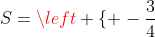 S=left { -frac{3}{4};frac{3}{4};frac{3}{4} 
ight }