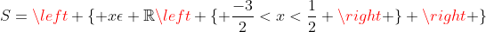 S=left { xepsilon mathbb{R}left { frac{-3}{2}<x<frac{1}{2} ight } ight }