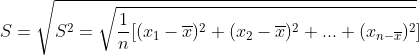 S=\sqrt{S^{2}=\sqrt{\frac{1}{n}[(x_{1}-\overline{x})^{2}+(x_{2}-\overline{x})^{2}+...+(x_{n-\overline{x}})^{2}}}]