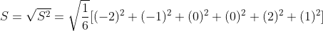 S=\sqrt{S^{2}}=\sqrt{\frac{1}{6}}[(-2)^{2}+(-1)^{2}+(0)^{2}+(0)^{2}+(2)^{2}+(1)^{2}]
