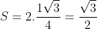 S=2.frac{1sqrt{3}}{4}=frac{sqrt{3}}{2}