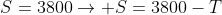 T+S=3800
ightarrow S=3800-T