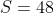 S=48