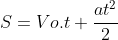 S=Vo.t+frac{at^{2}}{2}