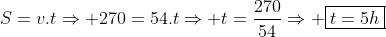 S=v.tRightarrow 270=54.tRightarrow t=frac{270}{54}Rightarrow oxed{t=5h}