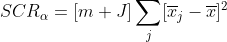 https://latex.codecogs.com/gif.latex?SCR_{alpha}=[m%20J]sum_{j}[overline{x}_{j}-overline{x}]^2
