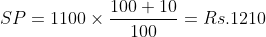 SP=1100 times frac {100+10}{100}=Rs. 1210