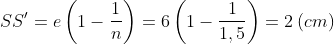 SS'=e\left ( 1-\frac{1}{n} \right )=6\left (1-\frac{1}{1,5} \right )=2\: (cm)