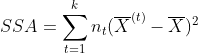 SSA=\sum_{t=1}^{k}n_t(\overline{X}^{(t)}-\overline{X})^2