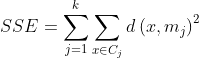 SSE=\sum_{j=1}^{k}\sum_{x\in C_{j}}^{}d\left ( x, m_{j} \right )^{2}