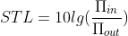 STL=10lg(\frac{\Pi_{in}}{\Pi_{out}})