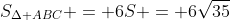 S_{Delta ABC} = 6S = 6sqrt{35}