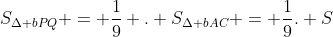 S_{Delta bPQ} = frac{1}{9} . S_{Delta bAC} = frac{1}{9}. S