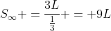 S_{infty} =frac{3L}{frac{1}{3}} = 9L