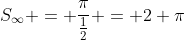 S_{infty} = frac{pi}{frac{1}{2}} = 2 pi