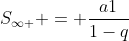 S_{infty } = frac{a1}{1-q}