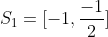 S_{1}=[-1,frac{-1}{2}]