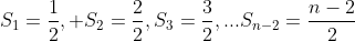 S_{1}=frac{1}{2}, S_{2}=frac{2}{2},S_{3}=frac{3}{2},...S_{n-2}=frac{n-2}{2}